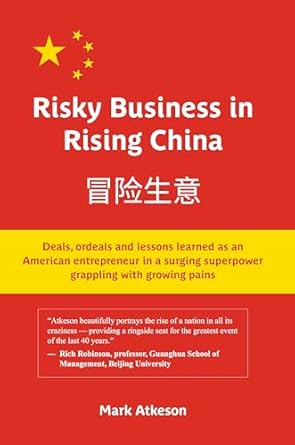 risky business in rising china deals ordeals and lessons learned as an american entrepreneur in a surging