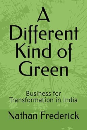 a different kind of green business for transformation in india 1st edition nathan frederick b0cmz4bn6n,