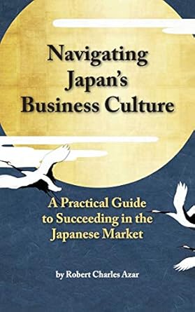 navigating japans business culture a practical guide to succeeding in the japanese market 1st edition robert