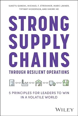 strong supply chains through resilient operations five principles for leaders to win in a volatile world 1st