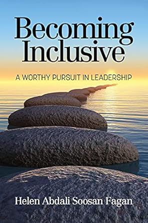 becoming inclusive a worthy pursuit in leadership 1st edition helen abdali soosan fagan 1648025234,