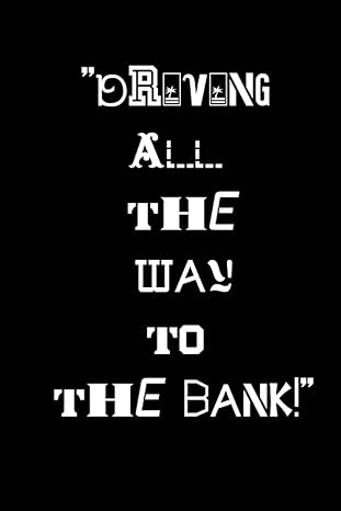 driving all the way to the bank a good job is one that makes you money 1st edition k dawn b0ch2mpdj8