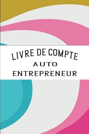 livre de compte auto entrepreneur 2024 registre des recettes et des achats pour auto entrepreneur et micro