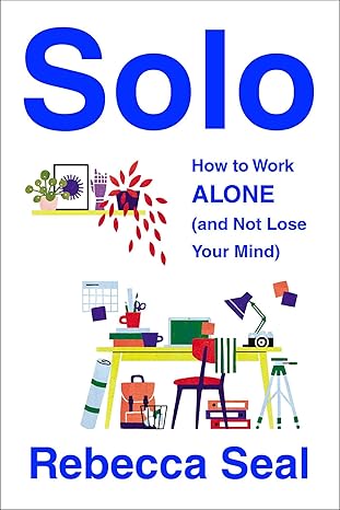 solo how to work alone 1st edition rebecca seal 1982180919, 978-1982180911