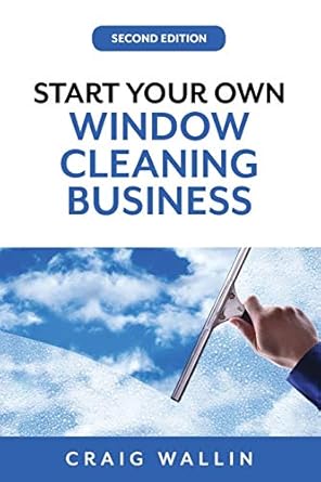 start your own window cleaning business 1st edition craig wallin 979-8645739294