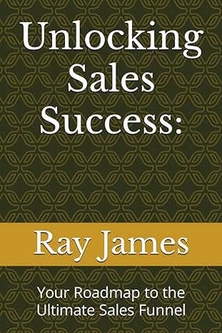 unlocking sales success your roadmap to the ultimate sales funnel 1st edition ray james 979-8862114782