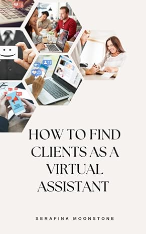 how to find clients as a virtual assistant 1st edition serafina moonstone 979-8390677841