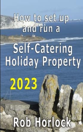 how to set up and run a self catering holiday property 2023 1st edition robert horlock 979-8373278720