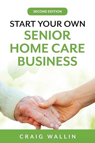 start your own senior home care business 1st edition craig wallin 979-8608384158