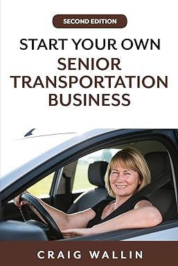 start your own senior transportation business 1st edition craig wallin 979-8604598184