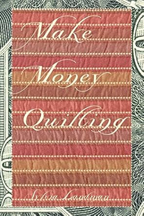 make money quilting 1st edition sylvia ann landman 1581153996, 978-1581153996