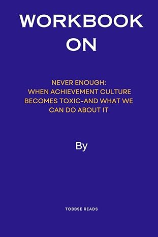 workbook on never enough when achievement culture becomes toxic and what we can do about it 1st edition