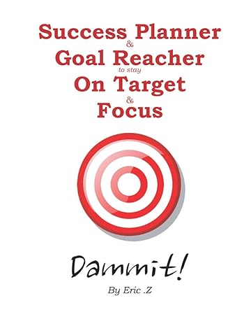 the success planner and goal reacher to stay on target and focus dammit 1st edition eric .z 979-8648689527