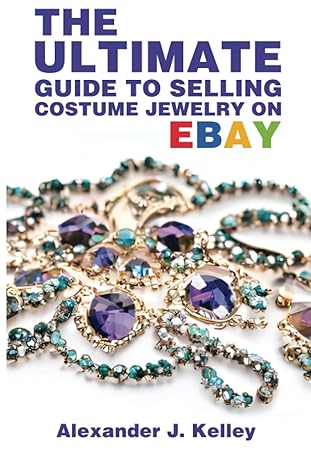 the ultimate guide to selling costume jewelry on ebay 1st edition mr. alexander james kelley 979-8388153258