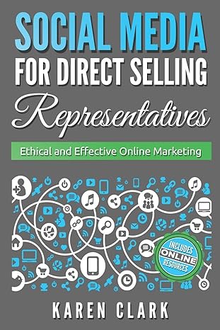 social media for direct selling representatives ethical and effective online marketing 1st edition karen