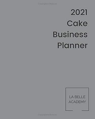 2021 cake business planner the 2021 diary for cake business owners 1st edition la belle academy ,michelle