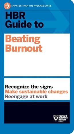 hbr guide to beating burnout 1st edition harvard business review 1647820006, 978-1647820008