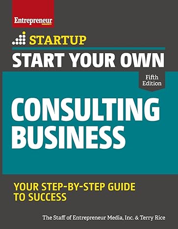 start your own consulting business your step by step guide to success 5th edition the staff of entrepreneur