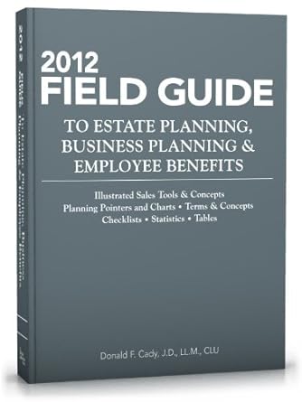 field guide to estate planning business planning and employee benefits 2012 annual edition donald cady