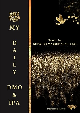 my daily dmo and ipa planner for network marketing success start using it anytime 1st edition michaela