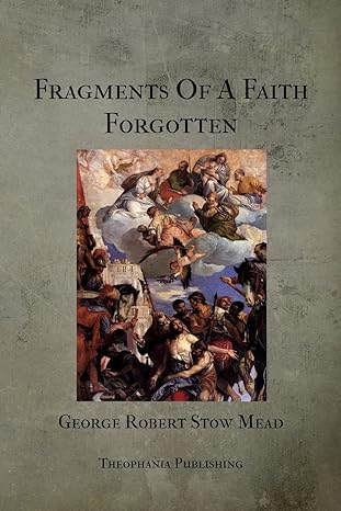 fragments of a faith forgotten 1st edition george robert stow mead 1475257856, 978-1475257854