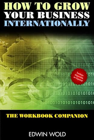 how to grow your business internationally the workbook companion 1st edition edwin wold 979-8684410109