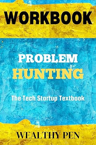 workbook for problem hunting the tech startup textbook a guide to brian long s book 1st edition wealthy pen