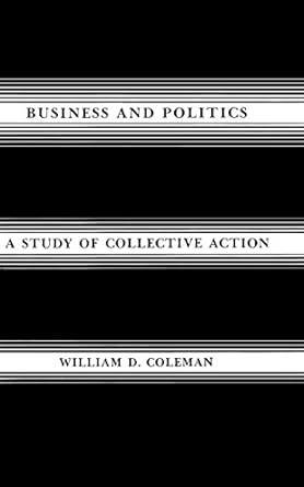 business and politics a study of collective action 1st edition william d. coleman 0773506640, 978-0773506640