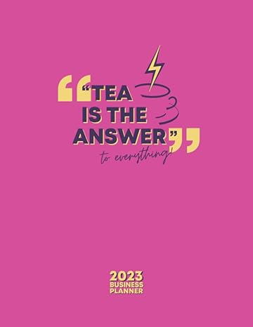 tea is the answer to everything 2023 business planner 1st edition claire clarke b0bkymtkbm