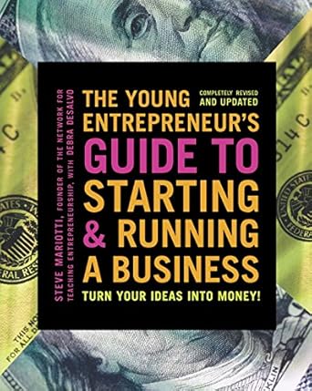 the young entrepreneur s guide to starting and running a business turn your ideas into money updated edition