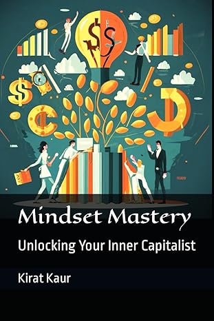 mindset mastery unlocking your inner capitalist 1st edition kirat kaur 979-8863617664