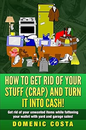 How To Get Rid Of Your Stuff And Turn It Into Cash