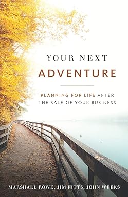 your next adventure planning for life after the sale of your business 1st edition marshall rowe ,jim fitts