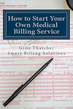 how to start your own medical billing service becoming self employed 1st edition gina thatcher 1484928180,