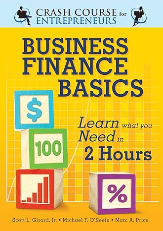 business finance basics learn what you need in 2 hours 1st edition scott l girard, michael f o'keefe, marc a