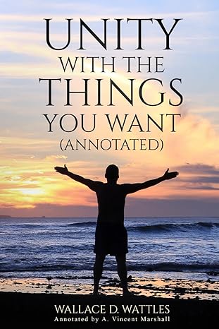 unity with the things you want 1st edition wallace d. wattles ,a. vincent marshall 979-8863764375