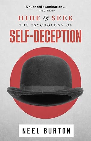 hide and seek the psychology of self deception 2nd edition neel burton 0992912792, 978-0992912796