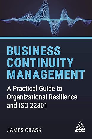 business continuity management a practical guide to organizational resilience and iso 22301 1st edition james