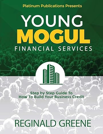 young mogul financial services step by step guide to how to build your business credit 1st edition reginald