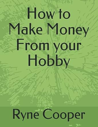 how to make money from your hobby 1st edition ryne cooper 979-8512463048