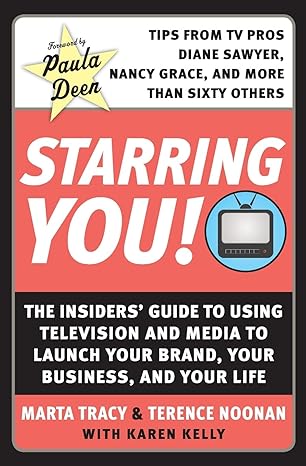 starring you the insiders guide to using television and media to launch your brand your business and your