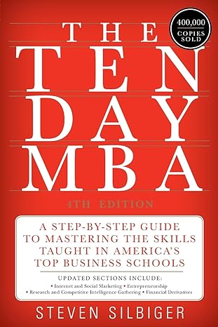 the ten day mba  ed a step by step guide to mastering the skills taught in america s top business schools 4th