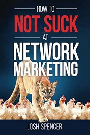 how to not suck at network marketing 1st edition josh spencer 979-8612375470