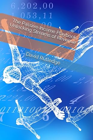 the passive income playbook unlocking streams of revenue 1st edition david rutledge 979-8858927983