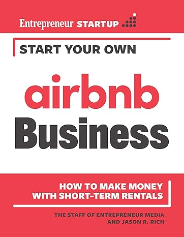 start your own airbnb business how to make money with short term rentals 1st edition the staff of