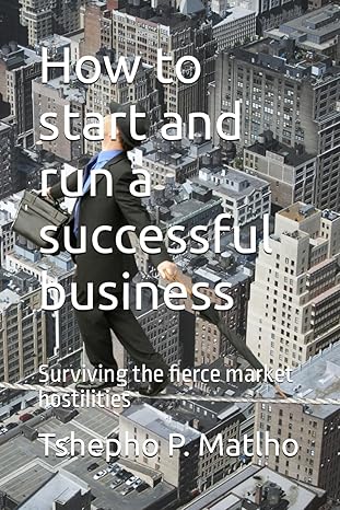 how to start and run a successful business surviving the fierce market hostilities 1st edition t tshepho