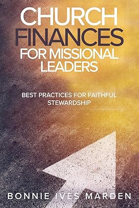 church finances for missional leaders best practices for faithful stewardship 1st edition bonnie ives marden