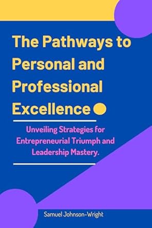 the pathways to personal and professional excellence unveiling strategies for entrepreneurial triumph and