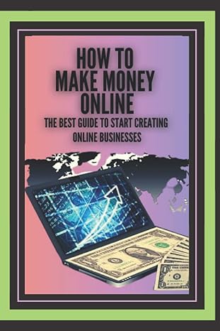 how to make money online the best guide to start creating online businesses 1st edition mentes libres