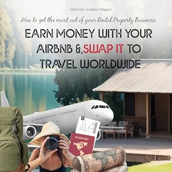 earn money with your airbnb and swap it to travel worldwide how to get the most out of your rental property